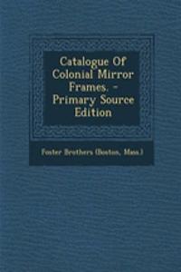 Catalogue of Colonial Mirror Frames.