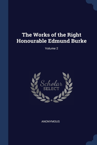 The Works of the Right Honourable Edmund Burke; Volume 2