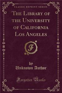 The Library of the University of California Los Angeles (Classic Reprint)