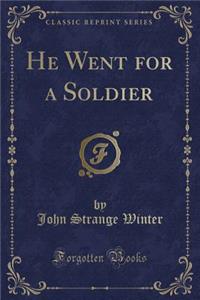 He Went for a Soldier (Classic Reprint)