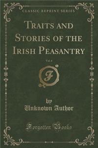 Traits and Stories of the Irish Peasantry, Vol. 4 (Classic Reprint)
