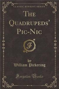 The Quadrupeds' Pic-Nic (Classic Reprint)