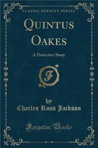 Quintus Oakes: A Detective Story (Classic Reprint)