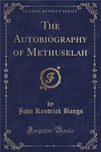 The Autobiography of Methuselah (Classic Reprint)