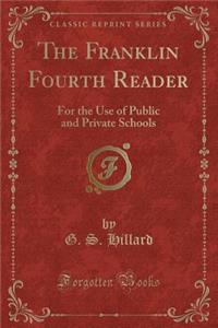 The Franklin Fourth Reader: For the Use of Public and Private Schools (Classic Reprint)