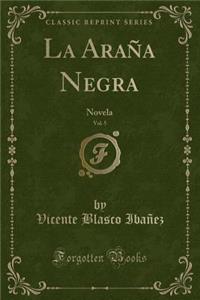 La AraÃ±a Negra, Vol. 5: Novela (Classic Reprint)