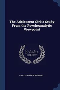 THE ADOLESCENT GIRL; A STUDY FROM THE PS