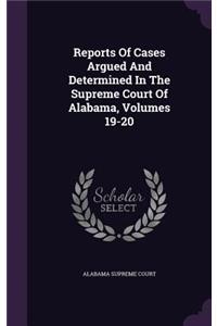 Reports of Cases Argued and Determined in the Supreme Court of Alabama, Volumes 19-20