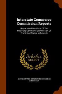 Interstate Commerce Commission Reports: Reports and Decisions of the Interstate Commerce Commission of the United States, Volume 46