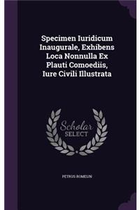 Specimen Iuridicum Inaugurale, Exhibens Loca Nonnulla Ex Plauti Comoediis, Iure Civili Illustrata