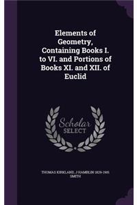 Elements of Geometry, Containing Books I. to VI. and Portions of Books XI. and XII. of Euclid