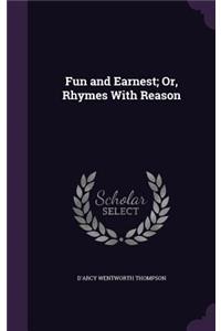 Fun and Earnest; Or, Rhymes With Reason