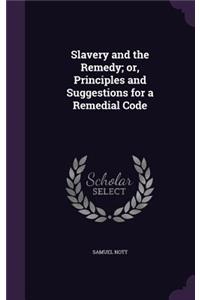 Slavery and the Remedy; or, Principles and Suggestions for a Remedial Code