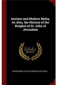 Ancient and Modern Malta, as Also, the History of the Knights of St. John of Jerusalem