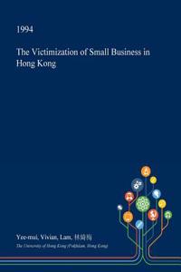 The Victimization of Small Business in Hong Kong