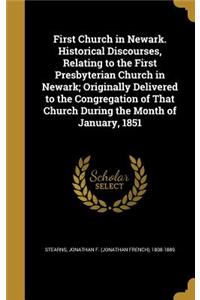 First Church in Newark. Historical Discourses, Relating to the First Presbyterian Church in Newark; Originally Delivered to the Congregation of That Church During the Month of January, 1851
