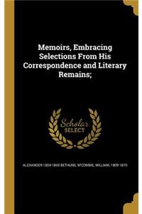 Memoirs, Embracing Selections From His Correspondence and Literary Remains;