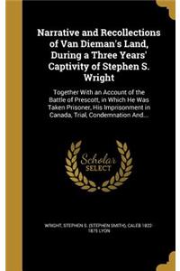 Narrative and Recollections of Van Dieman's Land, During a Three Years' Captivity of Stephen S. Wright