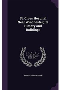 St. Cross Hospital Near Winchester; Its History and Buildings