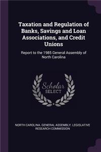 Taxation and Regulation of Banks, Savings and Loan Associations, and Credit Unions