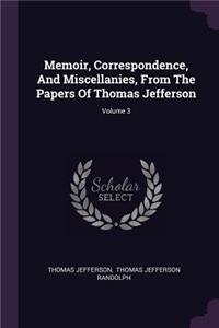 Memoir, Correspondence, And Miscellanies, From The Papers Of Thomas Jefferson; Volume 3