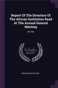Report Of The Directors Of The African Institution Read At The Annual General Meeting
