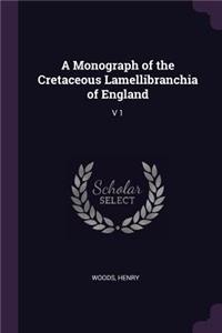 A Monograph of the Cretaceous Lamellibranchia of England