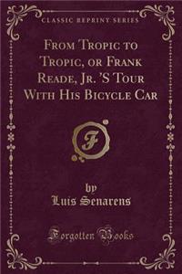 From Tropic to Tropic, or Frank Reade, Jr. 's Tour with His Bicycle Car (Classic Reprint)