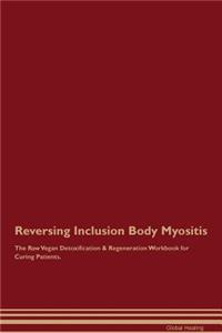 Reversing Inclusion Body Myositis The Raw Vegan Detoxification & Regeneration Workbook for Curing Patients