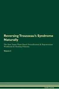 Reversing Trousseau's Syndrome: Naturally the Raw Vegan Plant-Based Detoxification & Regeneration Workbook for Healing Patients. Volume 2