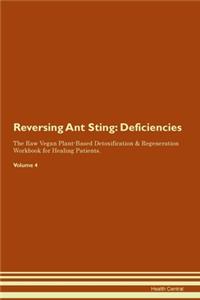 Reversing Ant Sting: Deficiencies The Raw Vegan Plant-Based Detoxification & Regeneration Workbook for Healing Patients. Volume 4