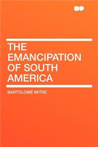 The Emancipation of South America