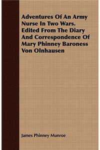 Adventures Of An Army Nurse In Two Wars. Edited From The Diary And Correspondence Of Mary Phinney Baroness Von Olnhausen