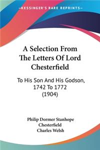 Selection From The Letters Of Lord Chesterfield