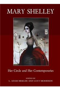 Mary Shelley: Her Circle and Her Contemporaries