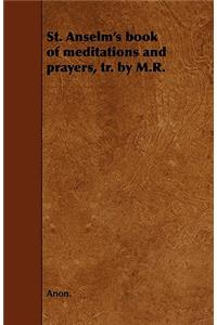 St. Anselm's Book of Meditations and Prayers, Tr. by M.R.