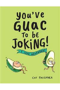 You've Guac to Be Joking