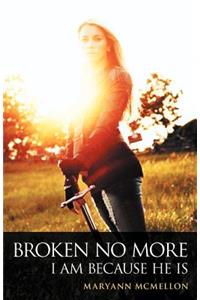 Broken No More