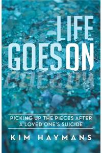 Life Goes on: Picking Up the Pieces After a Loved One's Suicide