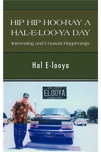 Hip Hip Hoo-Ray a Hal-E-Loo-YA Day Interesting and Unusual Happenings