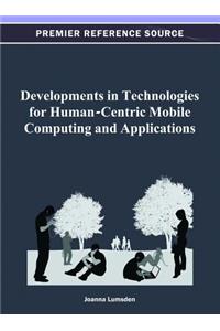 Developments in Technologies for Human-Centric Mobile Computing and Applications