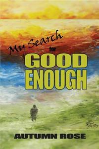 My Search for Good Enough