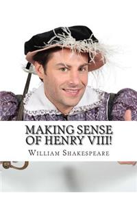 Making Sense of Henry VIII!