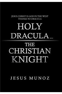 Holy Dracula...the Christian Knight