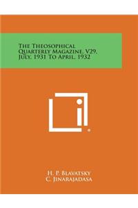Theosophical Quarterly Magazine, V29, July, 1931 to April, 1932