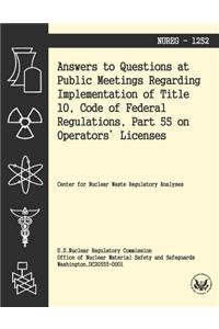 Answers to Questions at Public Meetings Regarding Implementation of Title 10, Code of Federal Regulations, Part 55 on Operators' Licenses