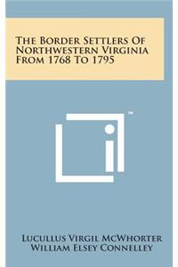 Border Settlers of Northwestern Virginia from 1768 to 1795