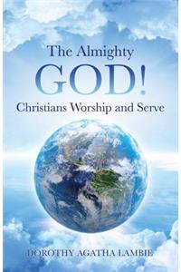 Almighty God ! Christians Worship and Serve