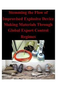 Stemming the Flow of Improvised Explosive Device Making Materials Through Global Export Control Regimes