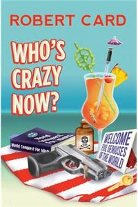 Who's Crazy Now?: A Farce in Two Acts